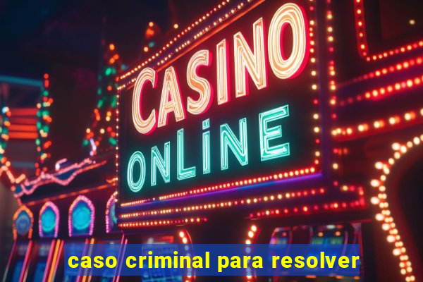 caso criminal para resolver